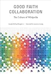 Good Faith Collaboration: The Culture of Wikipedia