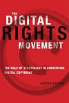 The Digital Rights Movement: The Role of Technology in Subverting Digital Copyright