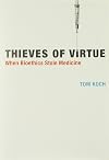 Thieves of Virtue: When Bioethics Stole Medicine