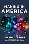 Making in America: From Innovation to Market (MIT Press)