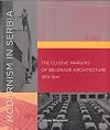 Modernism in Serbia: The Elusive Margins of Belgrade Architecture, 1919--1941 (MIT Press)