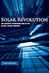 Solar Revolution: The Economic Transformation of the Global Energy Industry