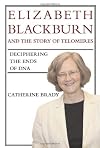Elizabeth Blackburn and the Story of Telomeres: Deciphering the Ends of DNA