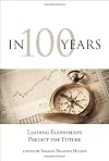 In 100 Years: Leading Economists Predict the Future (MIT Press)
