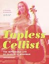 Topless Cellist: The Improbable Life of Charlotte Moorman (The MIT Press)