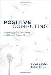 Positive Computing: Technology for Wellbeing and Human Potential (MIT Press)