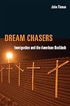 Dream Chasers: Immigration and the American Backlash (MIT Press)