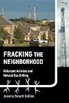 Fracking the Neighborhood: Reluctant Activists and Natural Gas Drilling