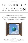Opening Up Education: The Collective Advancement of Education through Open Technology, Open Content, and Open Knowledge
