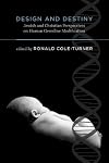 Design and Destiny: Jewish and Christian Perspectives on Human Germline Modification
