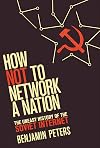 How Not to Network a Nation: The Uneasy History of the Soviet Internet