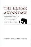 The Human Advantage: A New Understanding of How Our Brain Became Remarkable (MIT Press)