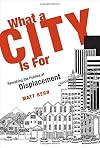 What a City Is For: Remaking the Politics of Displacement (MIT Press)