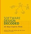Software Design Decoded: 66 Ways Experts Think (The MIT Press)
