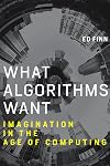 What Algorithms Want: Imagination in the Age of Computing