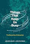 Things That Keep Us Busy: The Elements of Interaction (The MIT Press)