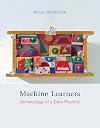 Machine Learners: Archaeology of a Data Practice (The MIT Press)