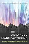 Advanced Manufacturing: The New American Innovation Policies (The MIT Press)