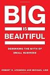 Big Is Beautiful: Debunking the Myth of Small Business (The MIT Press)