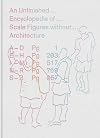 An Unfinished Encyclopedia of Scale Figures without Architecture (The MIT Press)