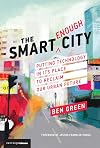 The Smart Enough City: Putting Technology in Its Place to Reclaim Our Urban Future