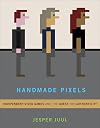 Handmade Pixels: Independent Video Games and the Quest for Authenticity (The MIT Press)