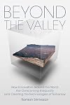 Beyond the Valley: How Innovators around the World are Overcoming Inequality and Creating the Technologies of Tomorrow (The MIT Press)