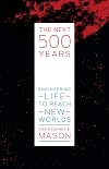 The Next 500 Years: Engineering Life to Reach New Worlds