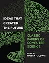 Ideas That Created the Future: Classic Papers of Computer Science