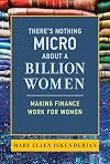 There's Nothing Micro about a Billion Women: Making Finance Work for Women
