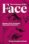 The Language of the Face: Stories of Its Uniquely Expressive Features