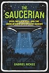 The Saucerian: UFOs, Men in Black, and the Unbelievable Life of Gray Barker