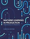 Machine Learning in Production: From Models to Products