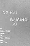 Raising AI: An Essential Guide to Parenting Our Future