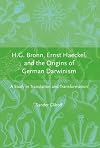 H.G. Bronn, Ernst Haeckel, and the Origins of German Darwinism: A Study in Translation and Transformation