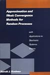 Approximation and Weak Convergence Methods for Random Processes with Applications to Stochastic Systems Theory