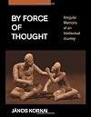 By Force of Thought: Irregular Memoirs of an Intellectual Journey
