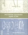 Picturing Machines, 1400-1700