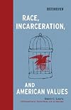 Race, Incarceration, and American Values