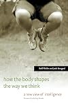 How the Body Shapes the Way We Think: A New View of Intelligence