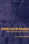 Genetics and Life Insurance: Medical Underwriting and Social Policy