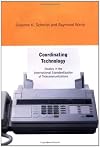 Coordinating Technology: Studies in the International Standardization of Telecommunications