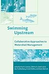 Swimming Upstream: Collaborative Approaches to Watershed Management