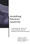 Avoiding Nuclear Anarchy: Containing the Threat of Loose Russian Nuclear Weapons and Fissile Material (BCSIA Studies in International Security)
