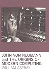 John von Neumann and the Origins of Modern Computing (History of Computing)