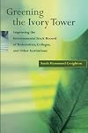 Greening the Ivory Tower: Improving the Environmental Track Record of Universities, Colleges, and Other Institutions