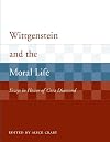 Wittgenstein and the Moral Life: Essays in Honor of Cora Diamond