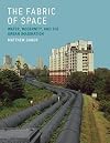 The Fabric of Space: Water, Modernity, and the Urban Imagination (MIT Press)
