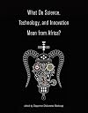 What Do Science, Technology, and Innovation Mean from Africa? (The MIT Press)