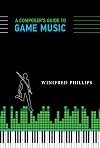 A Composer's Guide to Game Music (The MIT Press)